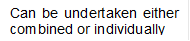 Can be undertaken either combined or individually